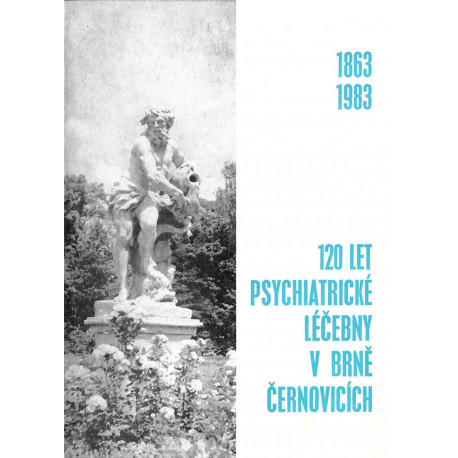 120 let psychiatrické léčebny v Brně-Černovicích (1863-1983)